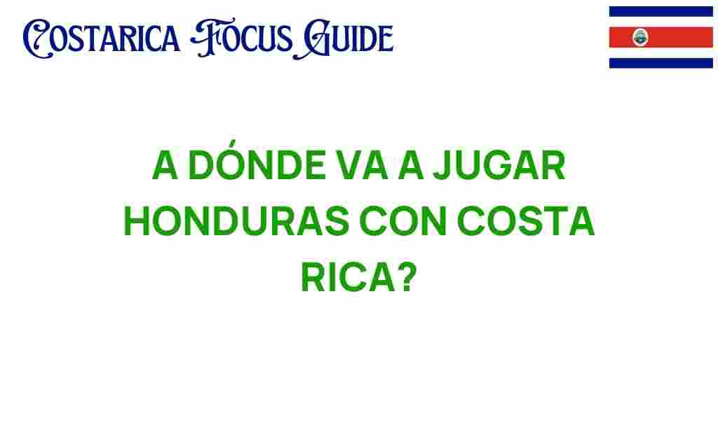 a-donde-va-a-jugar-honduras-con-costa-rica
