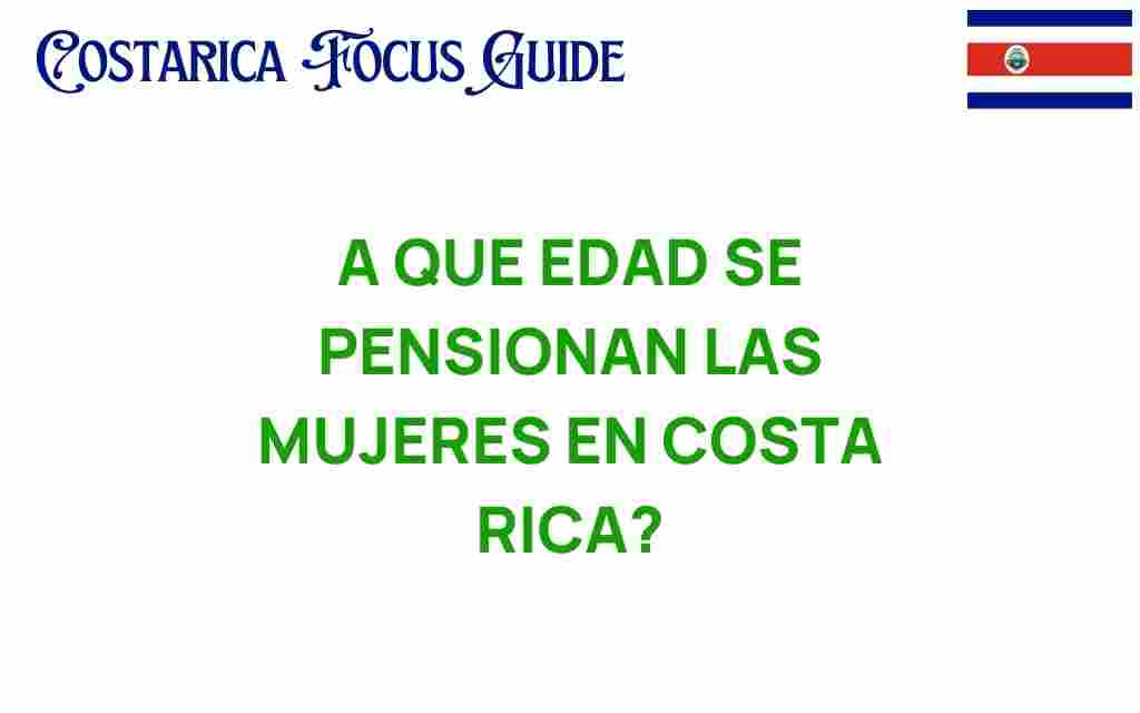 a-que-edad-se-pensionan-mujeres-costa-rica