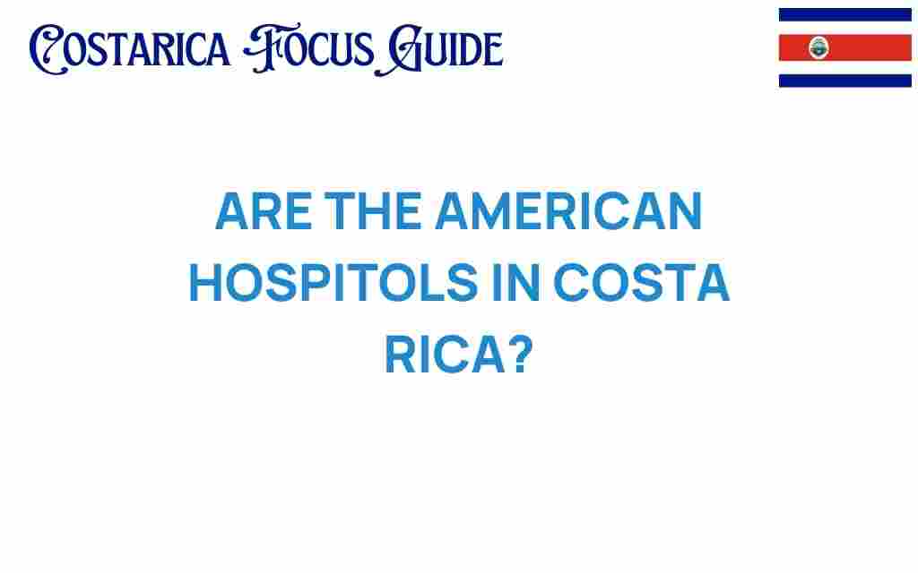 are-american-hospitals-in-costa-rica