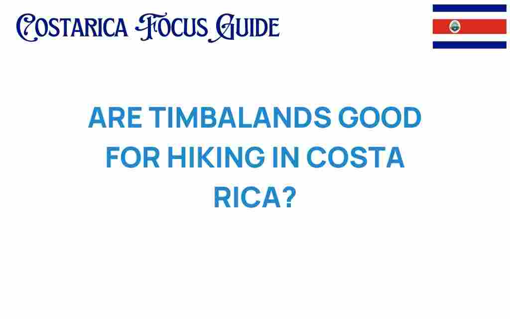 are-timberlands-good-for-hiking-costa-rica