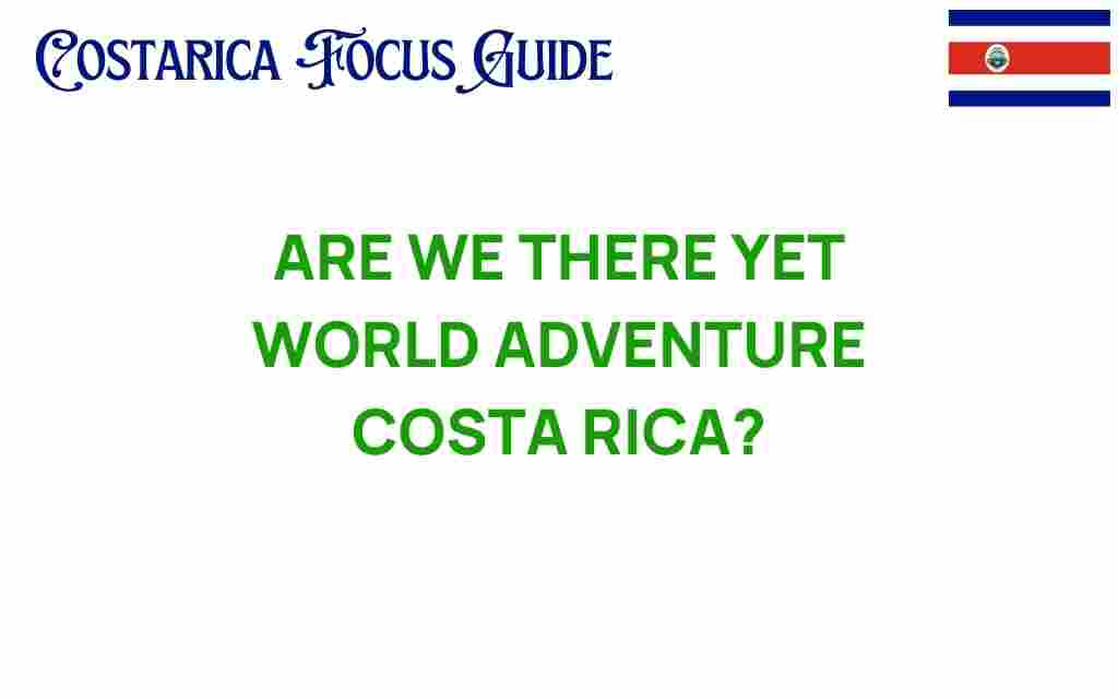 are-we-there-yet-world-adventure-costa-rica