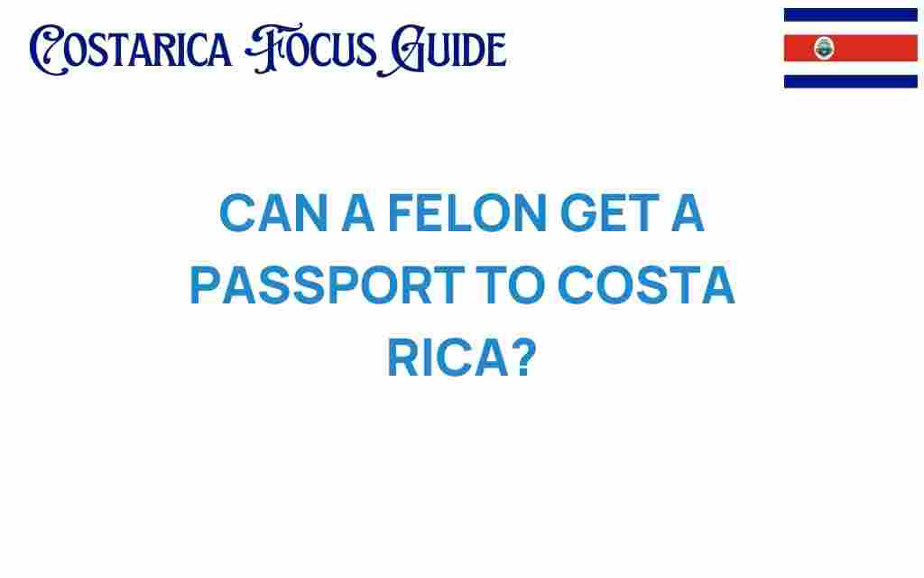 can-a-felon-get-a-passport-to-costa-rica