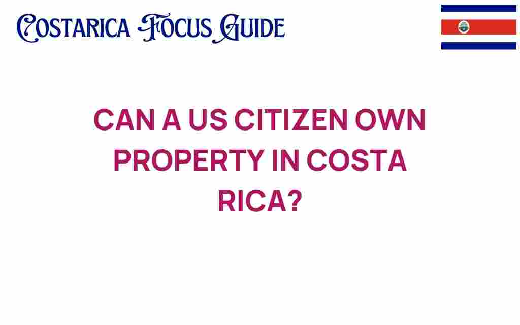 can-a-us-citizen-own-property-in-costa-rica