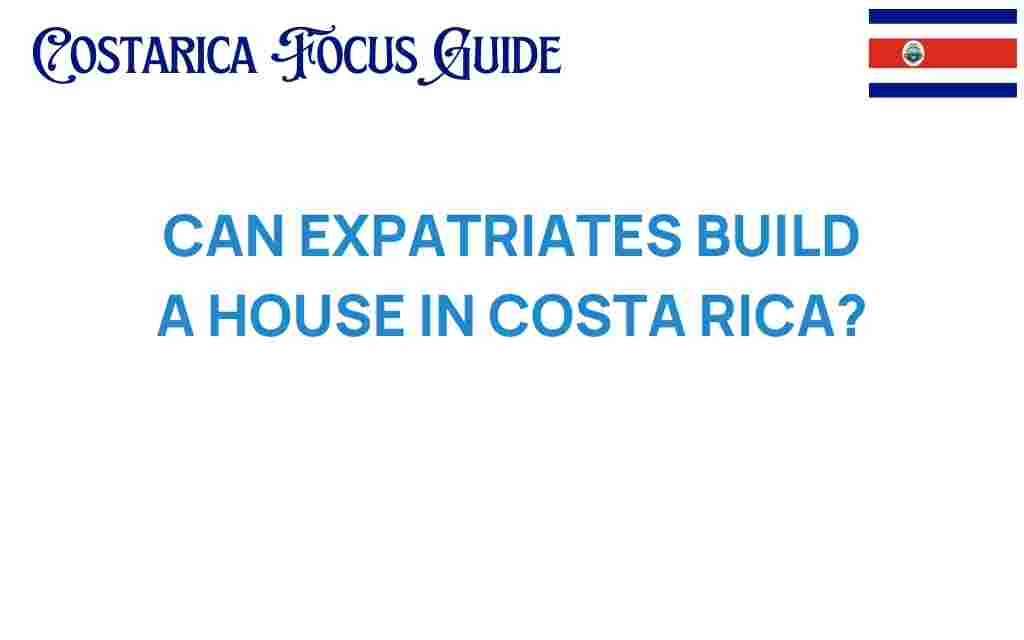 can-expatriates-build-house-costa-rica
