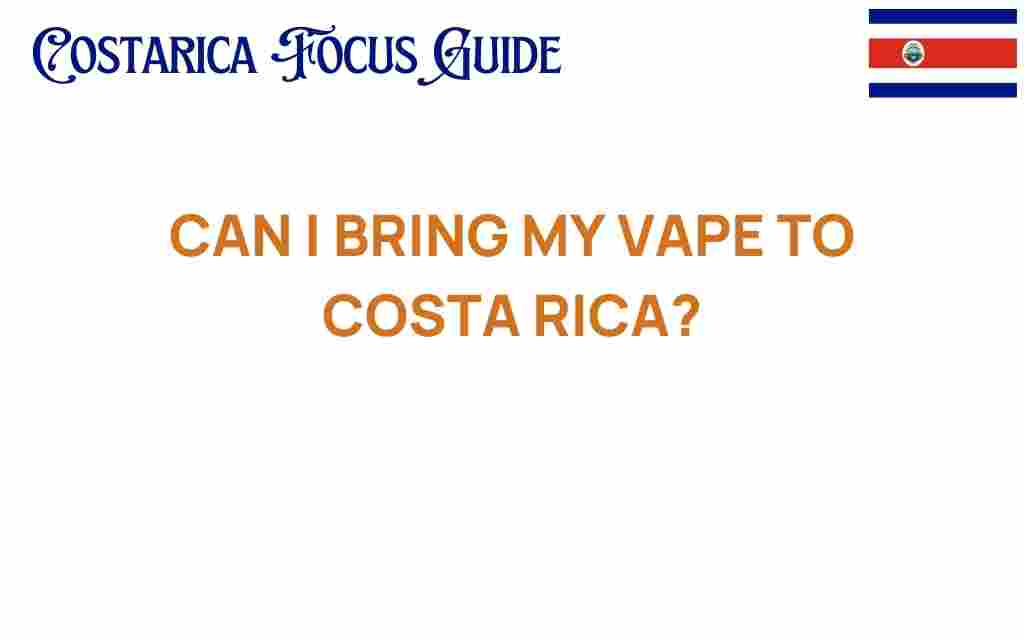 can-i-bring-my-vape-to-costa-rica