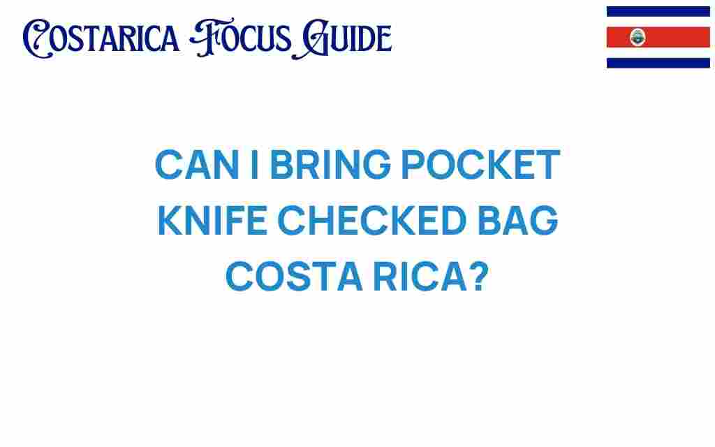 can-i-bring-pocket-knife-checked-bag-costa-rica