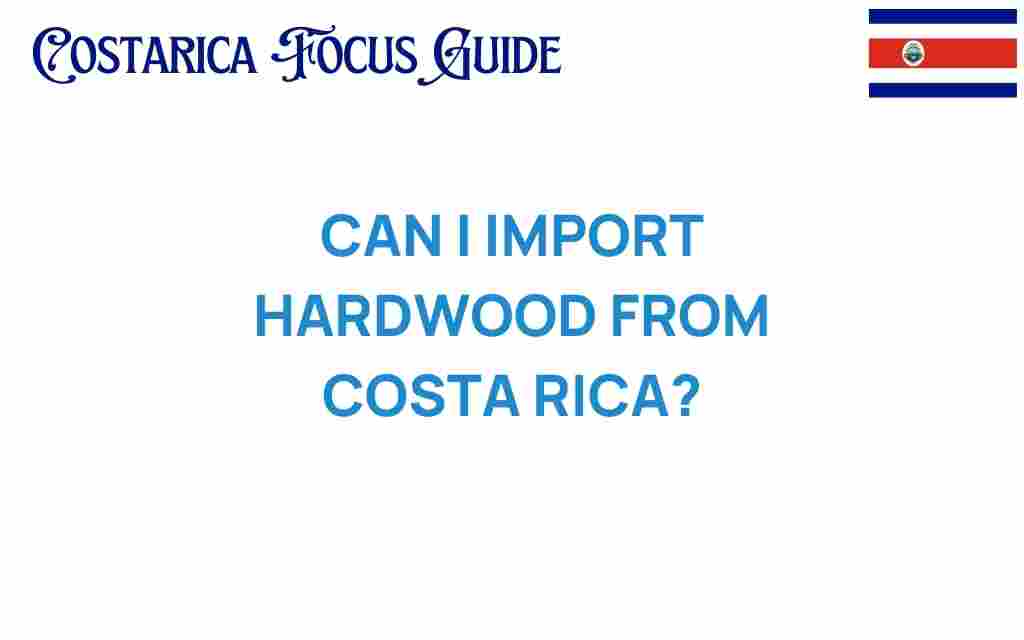 can-i-import-hardwood-from-costa-rica