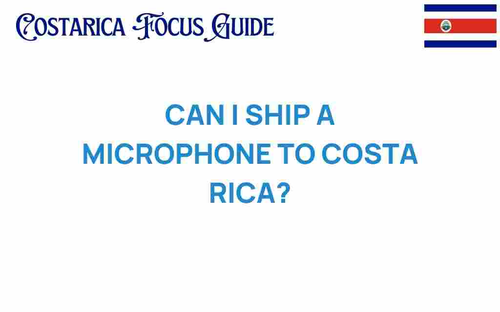 can-i-ship-a-microphone-to-costa-rica