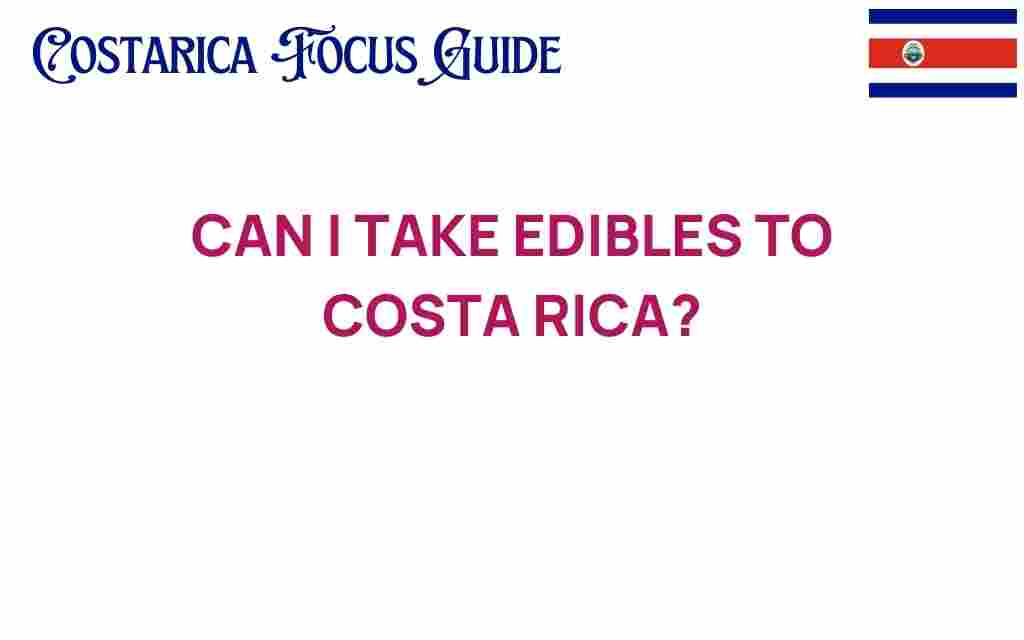 can-i-take-edibles-to-costa-rica