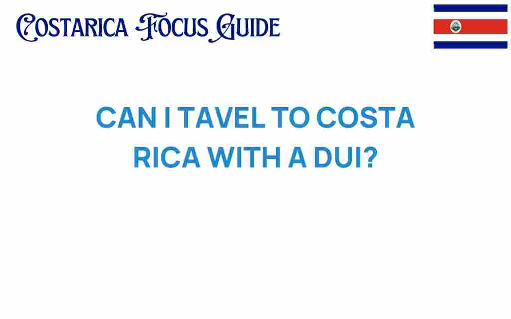 can-i-travel-to-costa-rica-with-a-dui