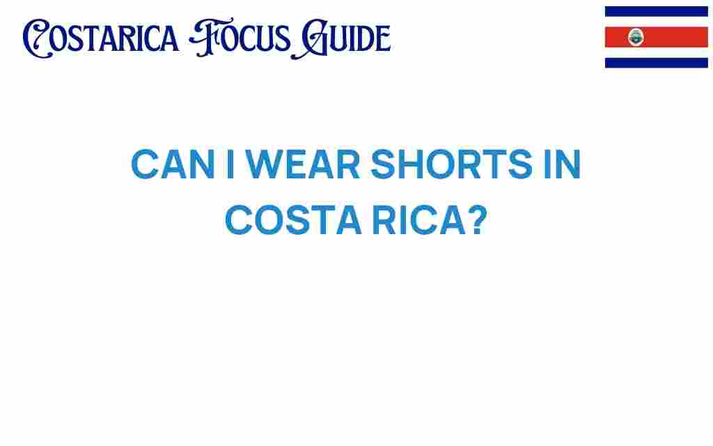 can-i-wear-shorts-in-costa-rica