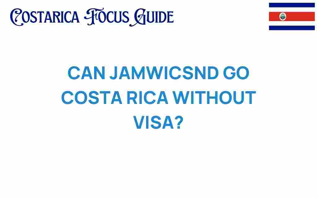 can-jamwicand-go-costa-rica-without-visa