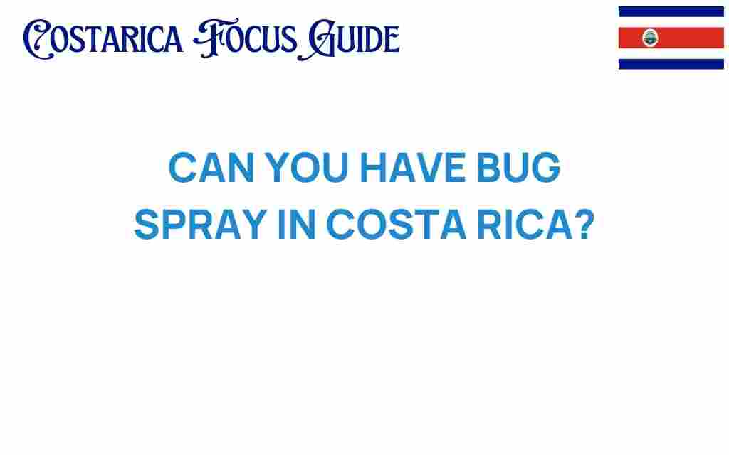 can-you-have-bug-spray-in-costa-rica