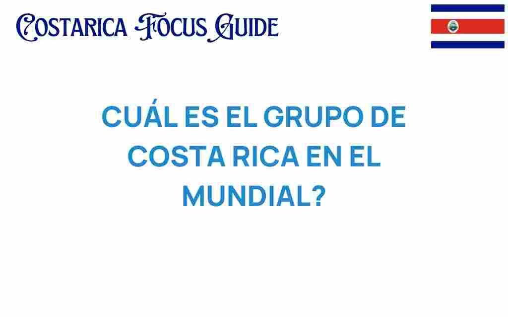 cual-es-el-grupo-de-costa-rica-en-el-mundial