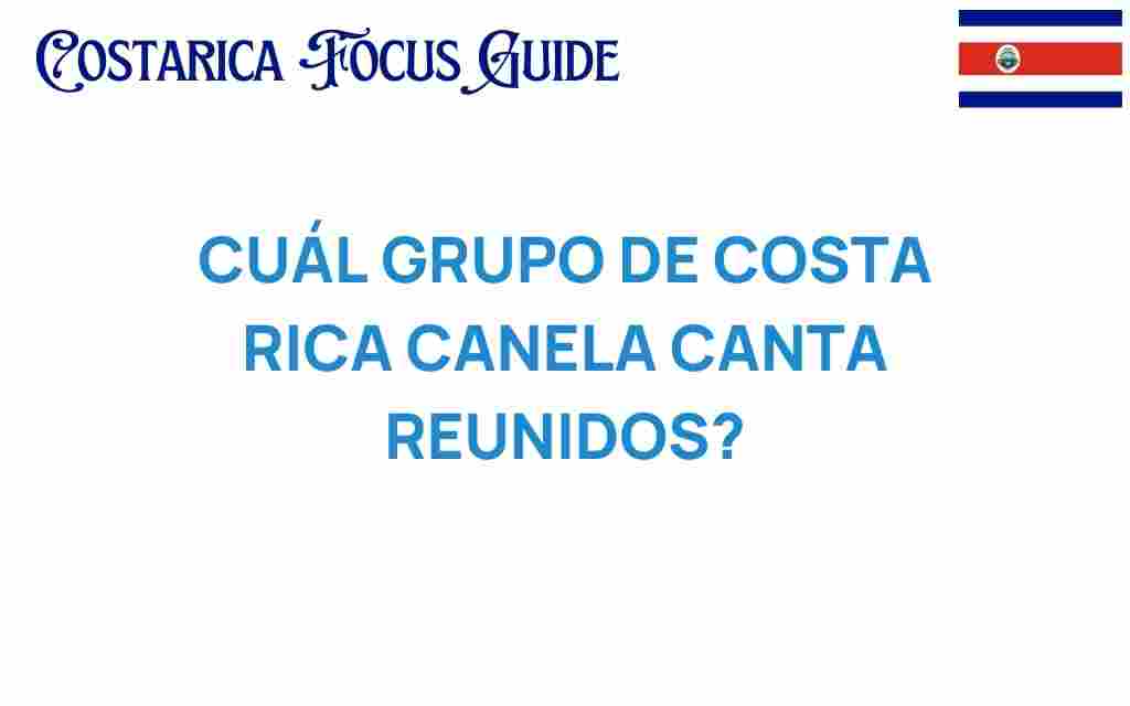cual-grupo-costa-rica-canela-canta-reunidos