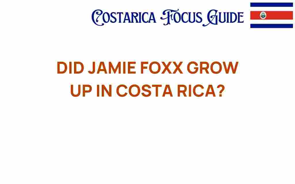 did-jamie-foxx-grow-up-in-costa-rica