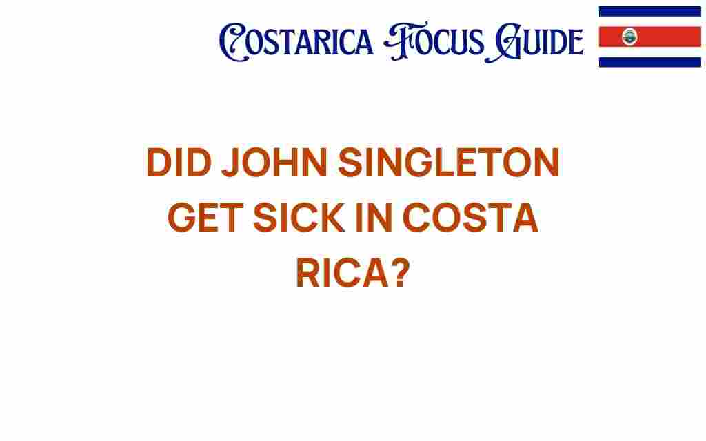 did-john-singleton-get-sick-costa-rica
