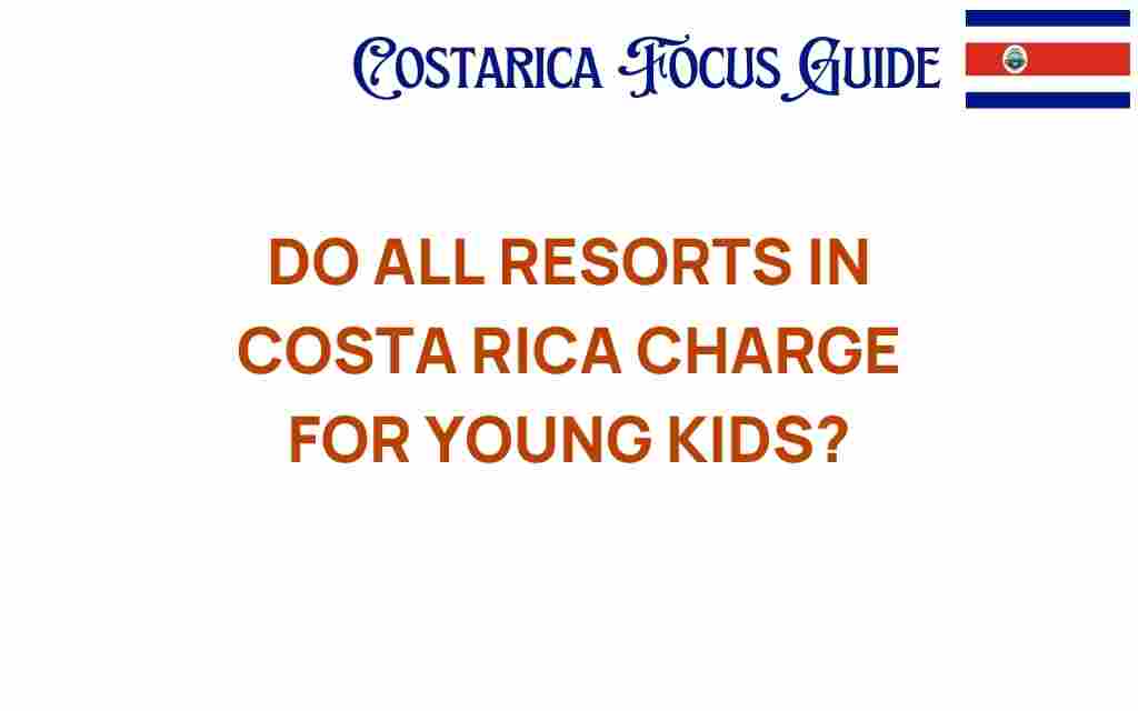 do-all-resorts-in-costa-rica-charge-for-young-kids