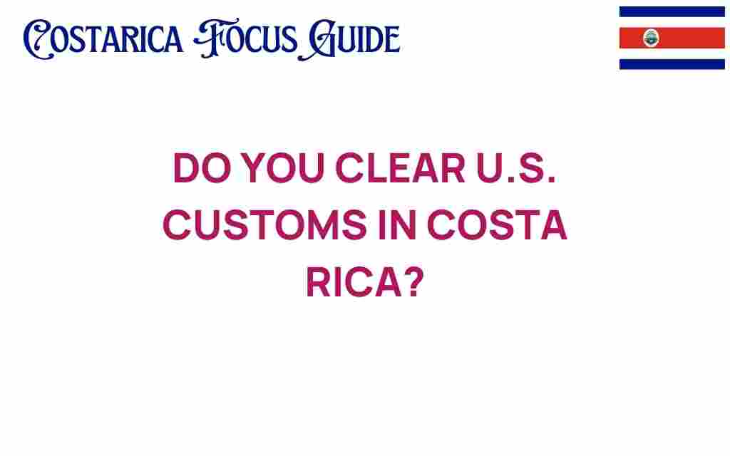 do-you-clear-us-customs-in-costa-rica