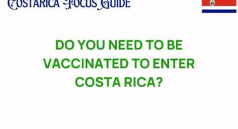 Do You Need to Be Vaccinated to Enter Costa Rica? Uncover the Truth