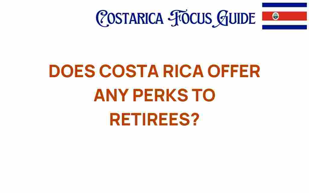 does-costa-rica-offer-perks-to-retirees