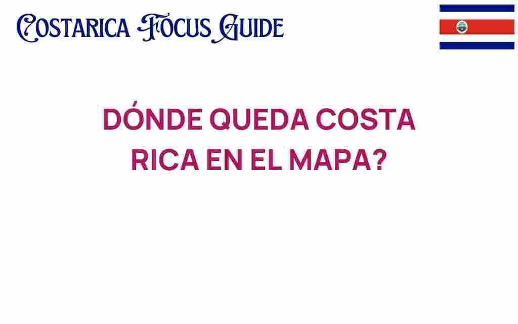 donde-queda-costa-rica-en-el-mapa