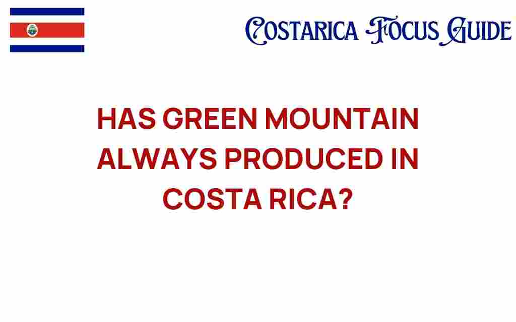 has-green-mountain-always-produced-in-costa-rica