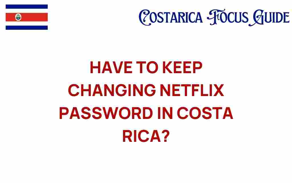 changing-netflix-password-costa-rica