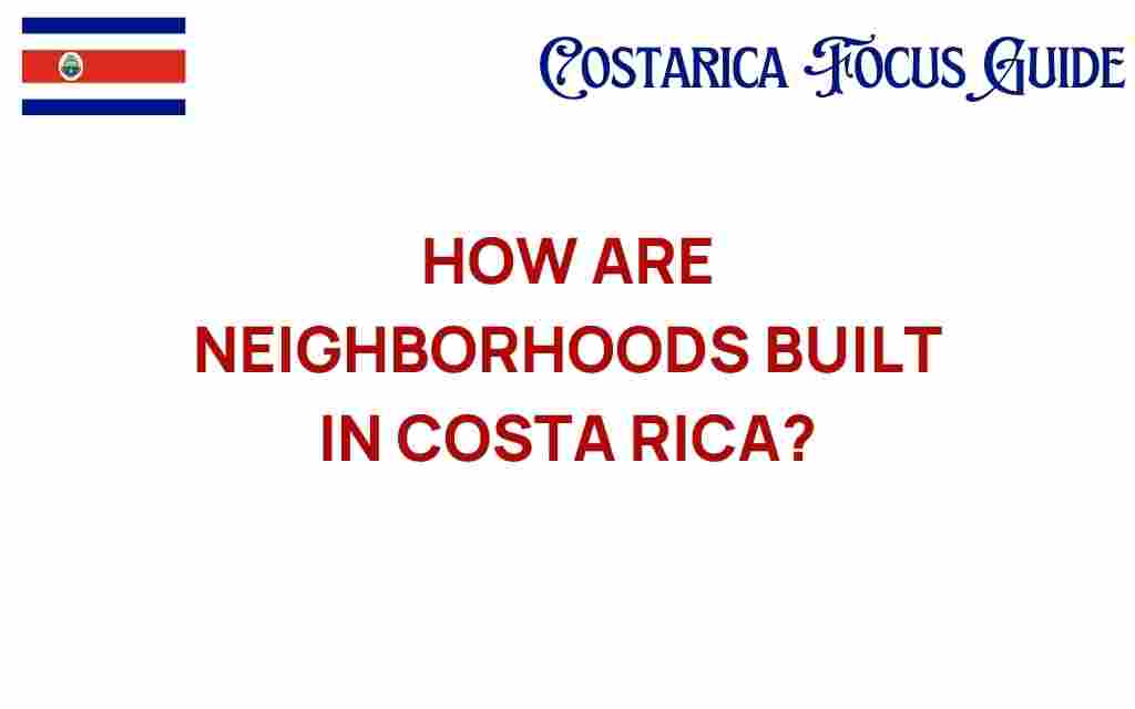 how-are-neighborhoods-built-in-costa-rica