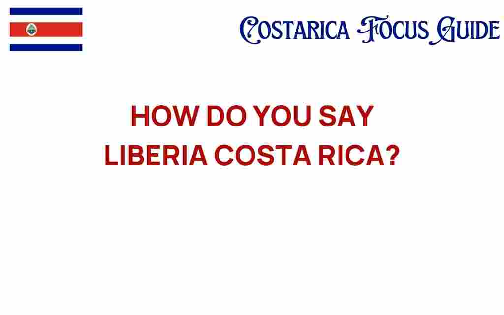 liberia-costa-rica-pronunciation