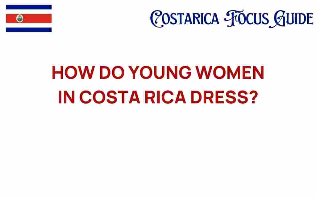 how-young-women-in-costa-rica-dress