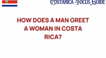 The Art of Greeting: How Does a Man Greet a Woman in Costa Rica?