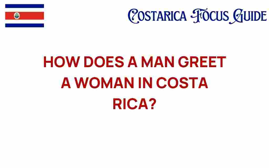 how-does-a-man-greet-a-woman-in-costa-rica