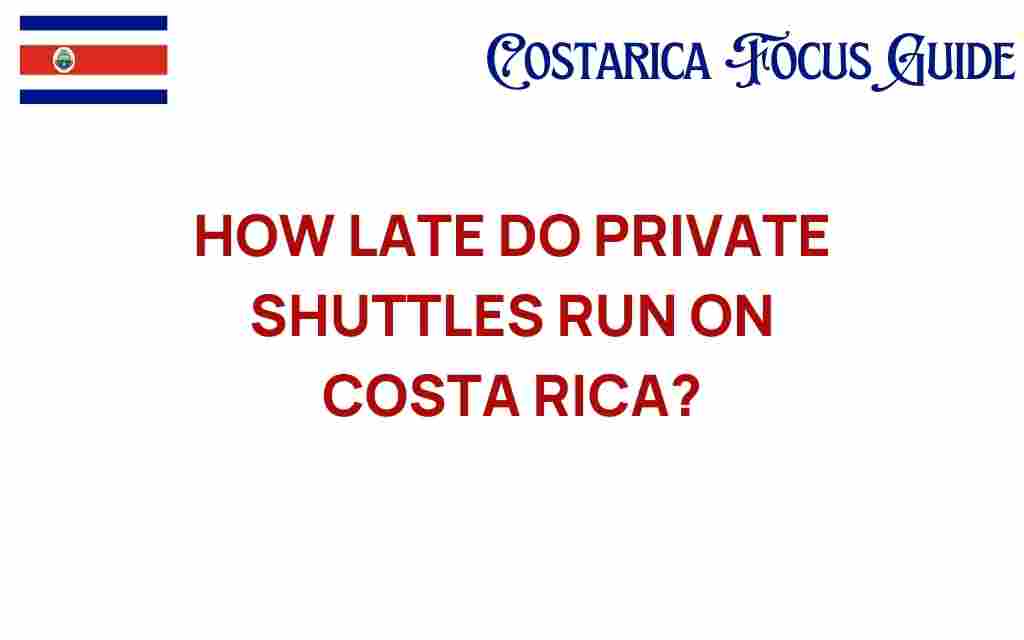 how-late-private-shuttles-run-costa-rica
