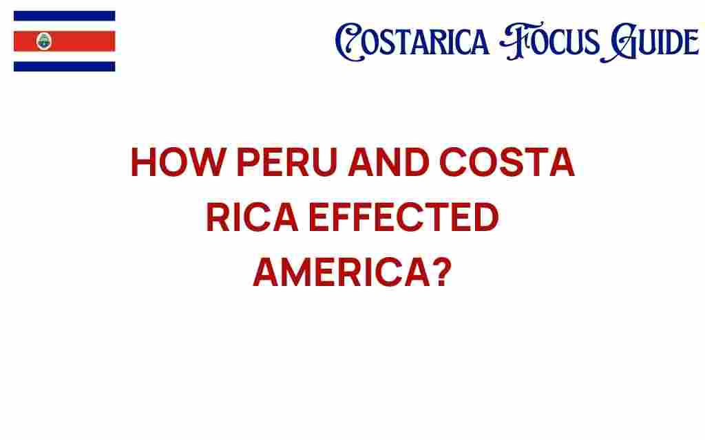 how-peru-and-costa-rica-shaped-america