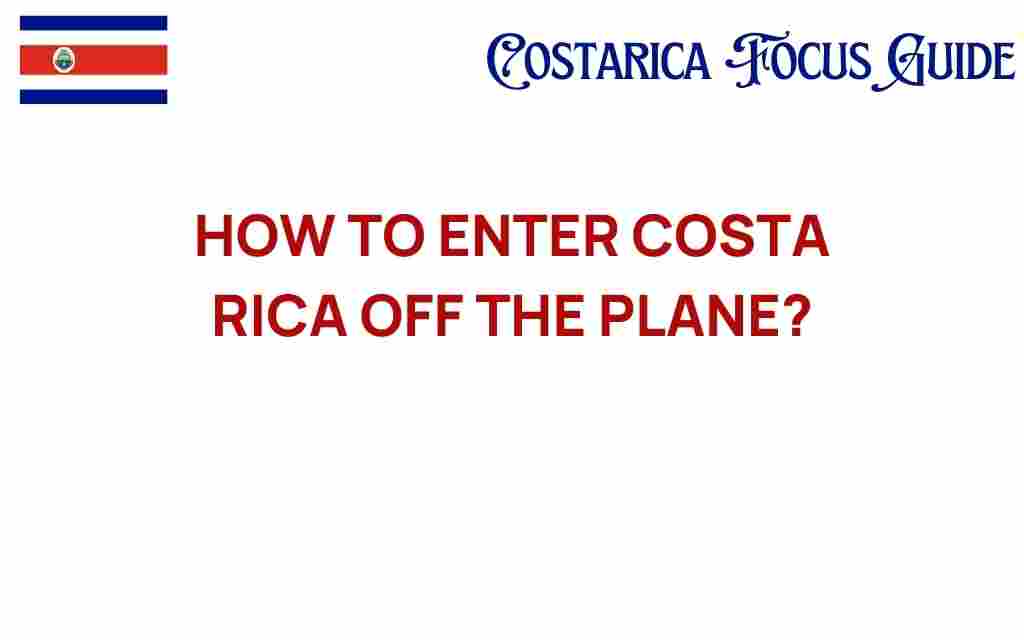 how-to-enter-costa-rica-off-the-plane