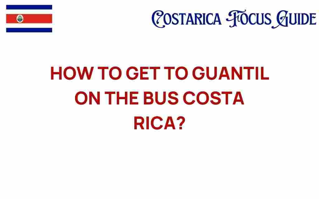 how-to-get-to-guantil-on-the-bus-costa-rica