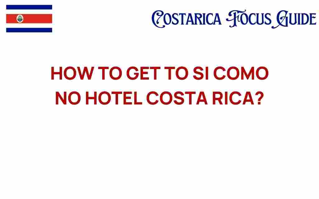 how-to-get-to-si-como-no-hotel