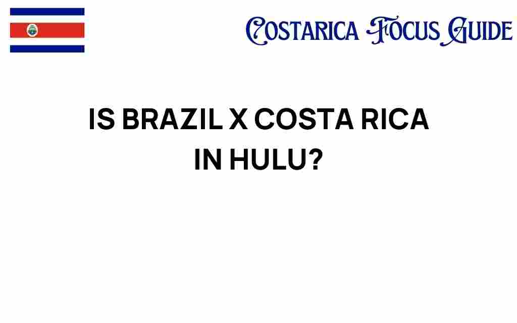 is-brazil-vs-costa-rica-streaming-on-hulu