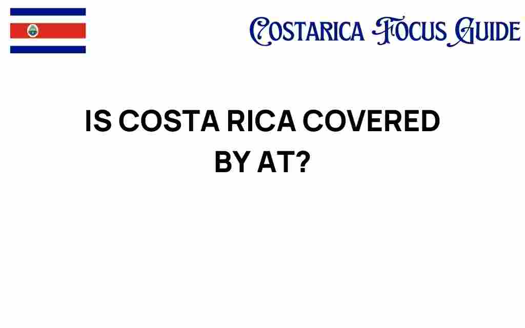 is-costa-rica-covered-by-at