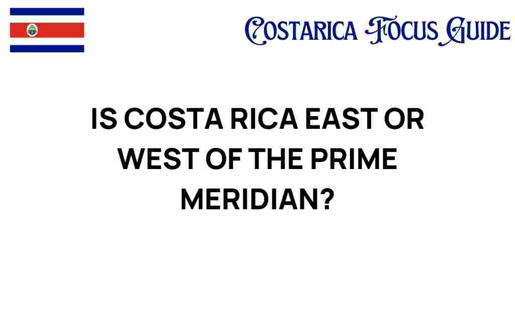 is-costa-rica-east-or-west-prime-meridian