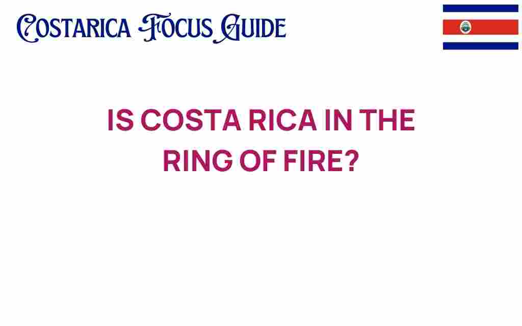 is-costa-rica-in-the-ring-of-fire