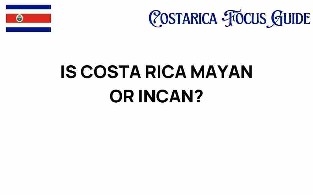 is-costa-rica-mayan-or-incan
