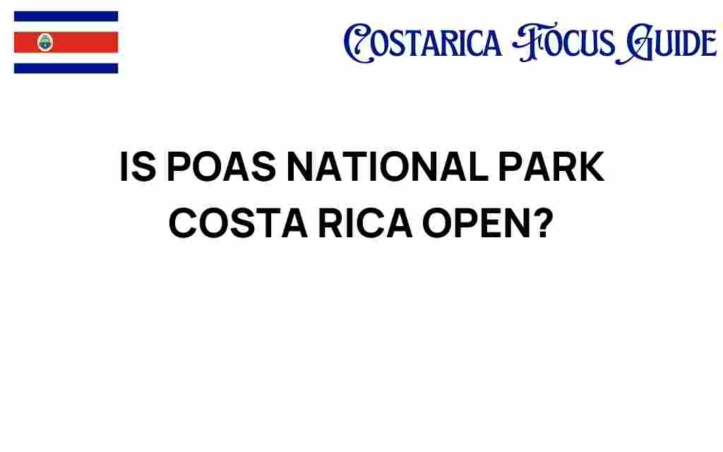 is-poas-national-park-costa-rica-open