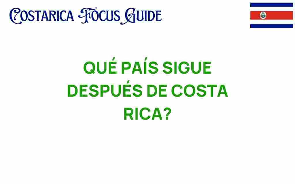que-pais-sigue-despues-de-costa-rica