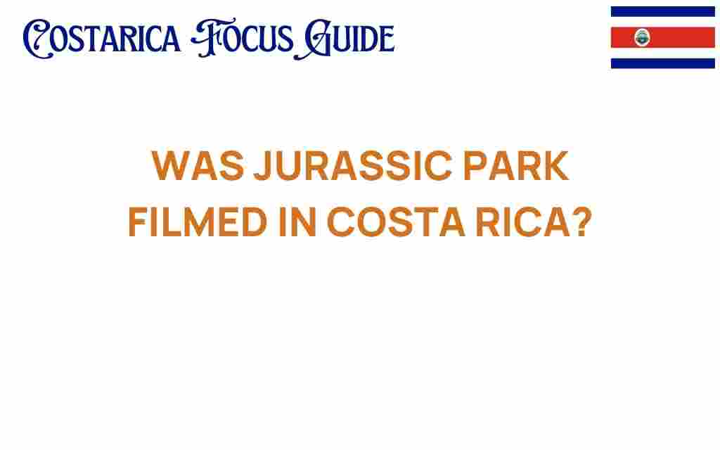 was-jurassic-park-filmed-in-costa-rica