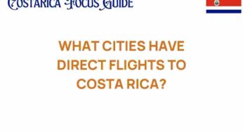 Discover Which Cities Have Direct Flights to Costa Rica Now!