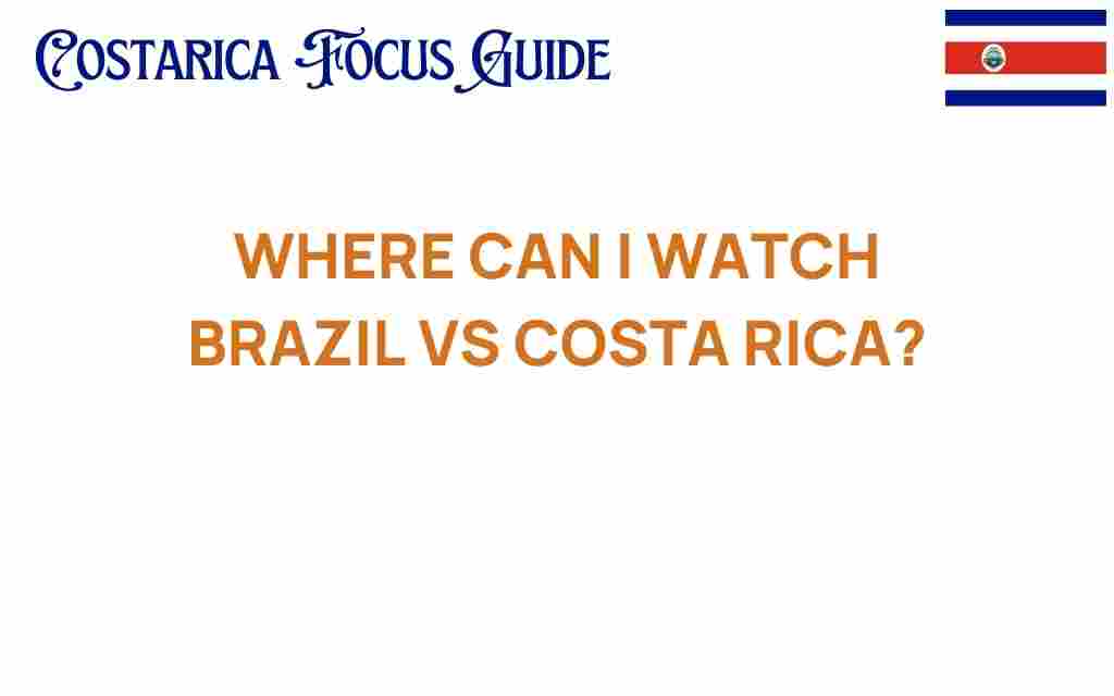 where-to-watch-brazil-vs-costa-rica