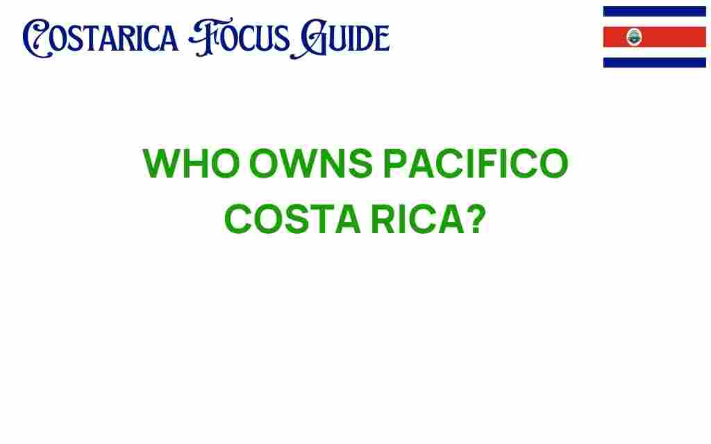 who-owns-pacifico-costa-rica