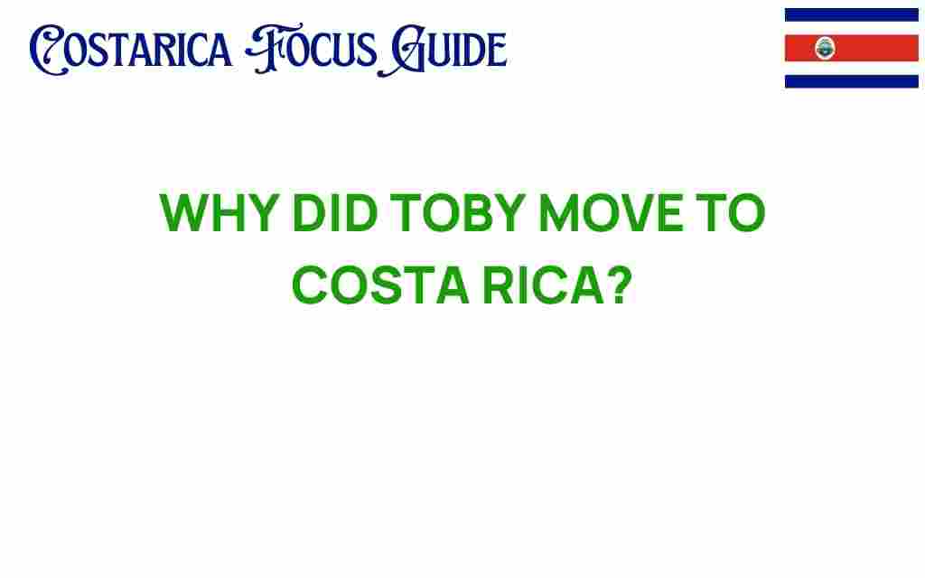 why-did-toby-move-to-costa-rica